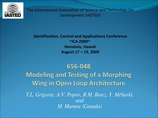 T.L. Grigorie, A.V. Popov,  R.M. Botez, Y. Mébarki, and M. Mamou (Canada) The International Association of Science and Technology for Development (IASTED) Identification, Control and Applications Conference ~ICA 2009~  Honolulu, Hawaii August 17 – 19, 2009 