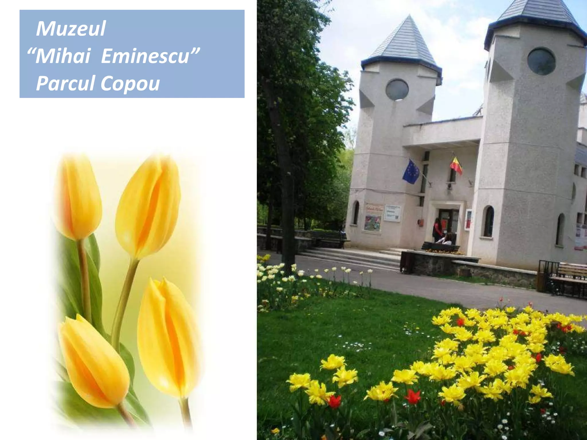 Muzeul  “ M ihai  Eminescu ” Parcul Copou 