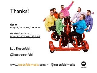 Thanks!
slides:  
http://rfld.me/11FrI3o
related article: 
http://rfld.me/145ZccP
Lou Rosenfeld
@louisrosenfeld 
www.rosenfeldmedia.com • @rosenfeldmedia
 