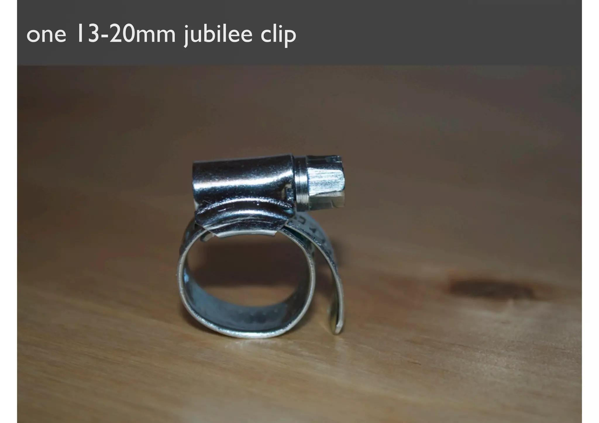 one 13-20mm jubilee clip
 