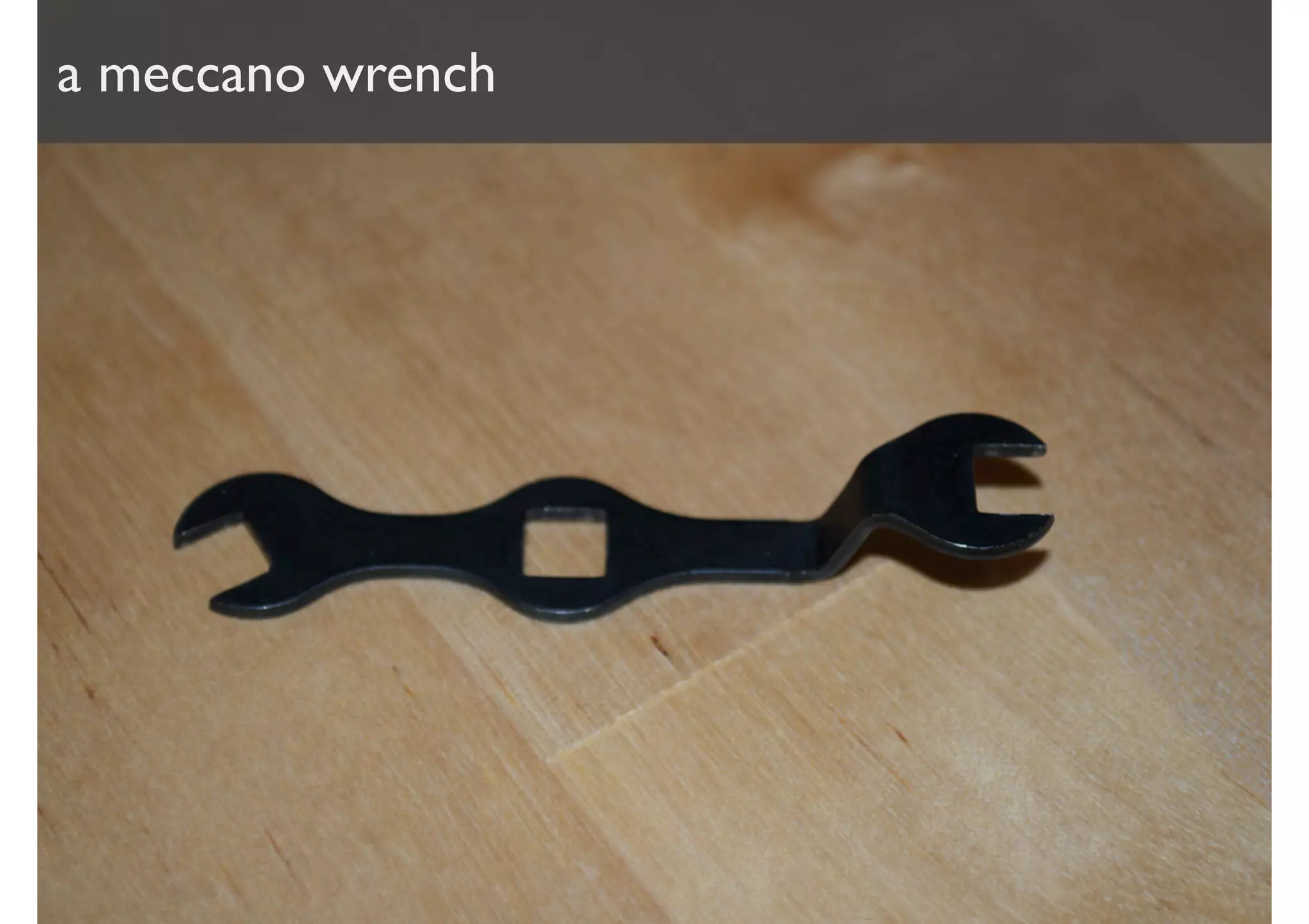 a meccano wrench
 