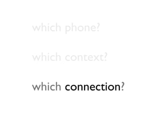 which phone?

which context?

which connection?
 