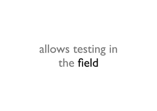 allows testing in
    the ﬁeld
 