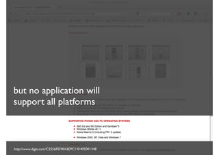 but no application will
support all platforms



http://www.digia.com/C2256FEF0043E9C1/0/405001348
 
