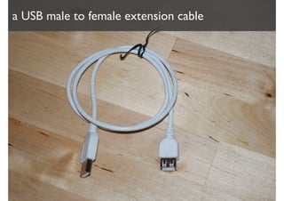 a USB male to female extension cable
 