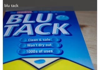 blu tack
 