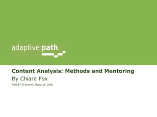 Content Analysis: Methods and Mentoring By Chiara Fox ASIS&T IA Summit: March 26, 2006 