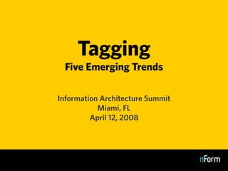 Tagging
  Five Emerging Trends

Information Architecture Summit
           Miami, FL
         April 12, 2008
 