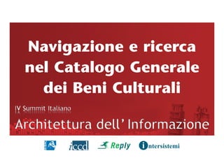 Navigazione e ricerca
nel Catalogo Generale
  dei Beni Culturali
 