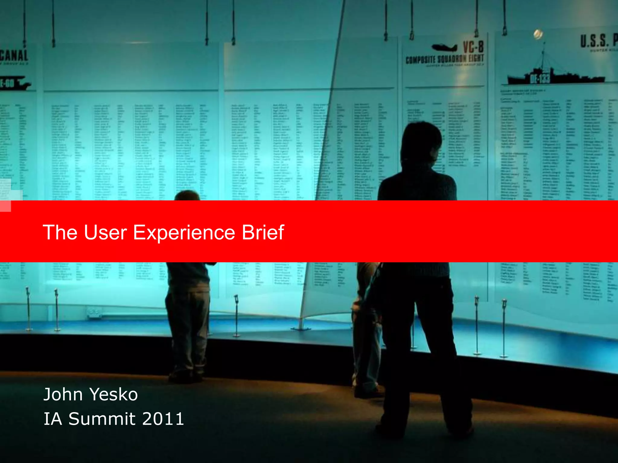 The User Experience BriefJohn YeskoIA Summit 2011