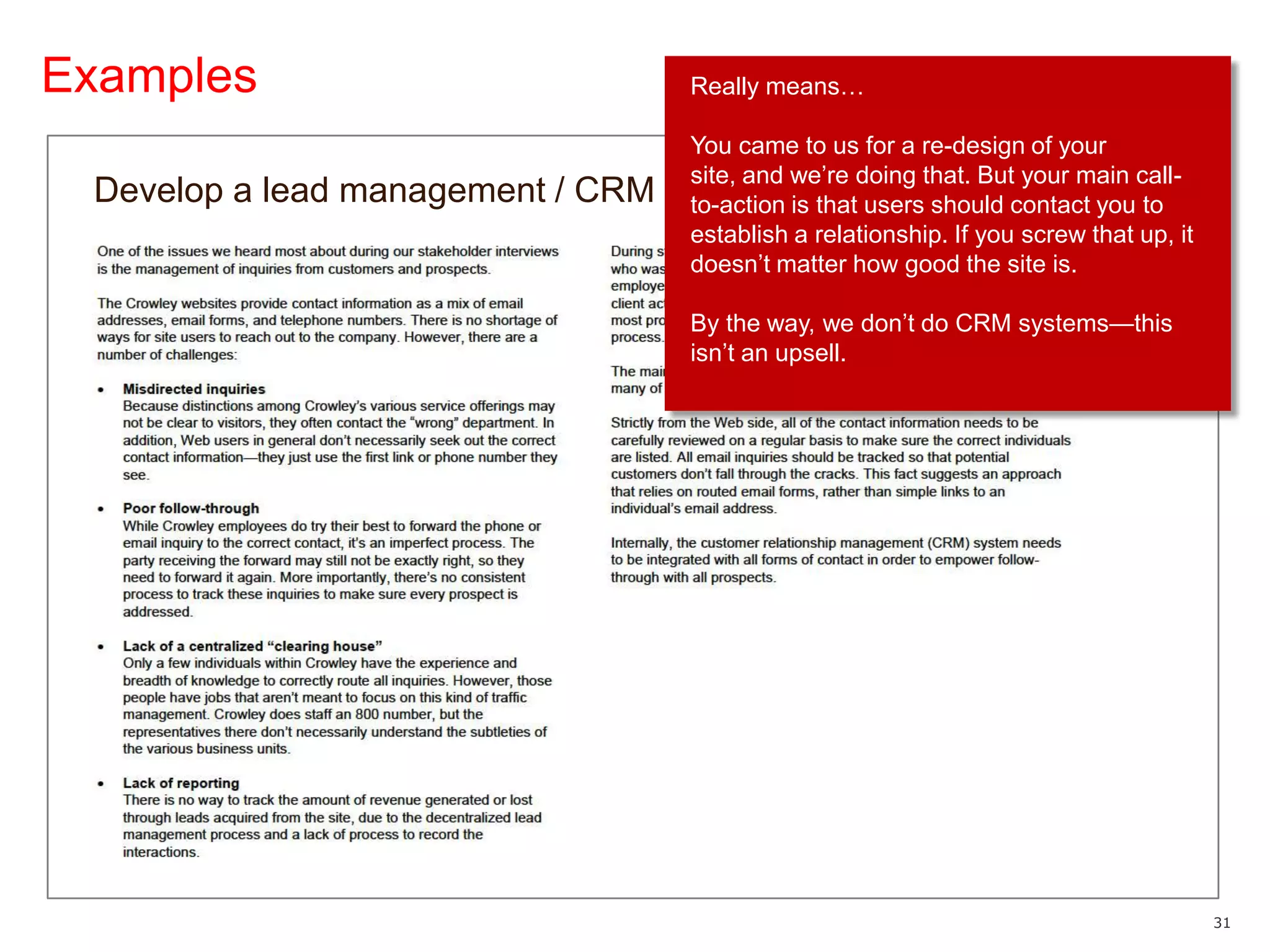 ExamplesReally means…You came to us for a re-design of your site, and we’re doing that. But your main call-to-action is that users should contact you to establish a relationship. If you screw that up, it doesn’t matter how good the site is.By the way, we don’t do CRM systems—this isn’t an upsell.Develop a lead management / CRM solution