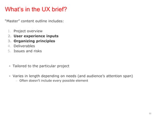 What’s in the UX brief?<br />“Master” content outline includes:<br />Project overview<br />User experience inputs<br />Org...