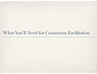 What You’ll Need for Consensus Facilitation
 