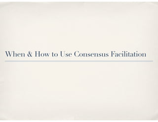 When & How to Use Consensus Facilitation
 