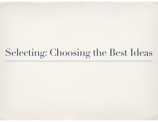 Selecting: Choosing the Best Ideas
 