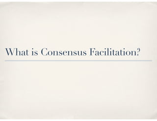 What is Consensus Facilitation?
 