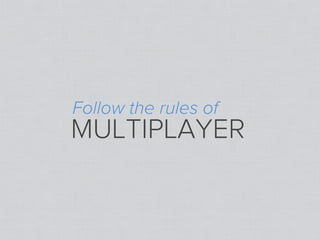 Follow the rules of
MULTIPLAYER
 