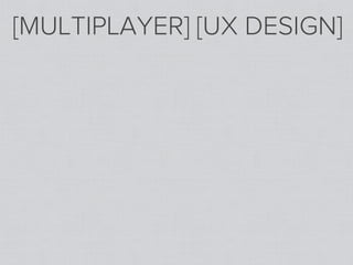 [MULTIPLAYER] [UX DESIGN]
 