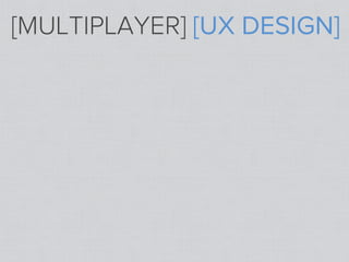 [MULTIPLAYER] [UX DESIGN]
 