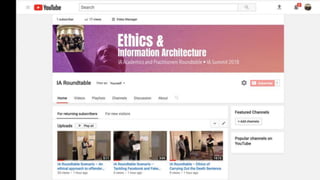 Ethics and information architecture - The 6th Academics and Practitioners Roundtable at the Information Architecture Summit 2018