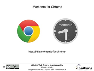 Utilizing Web Archive Interoperability
@mart1nkle1n
IA Symposium, 02/22/2017, San Francisco, CA
11
Memento for Chrome
http://bit.ly/memento-for-chrome
 