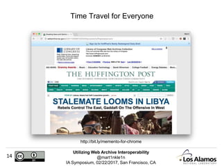 Utilizing Web Archive Interoperability
@mart1nkle1n
IA Symposium, 02/22/2017, San Francisco, CA
14
Time Travel for Everyone
http://bit.ly/memento-for-chrome
 