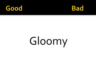 Gloomy
 