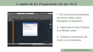 1.- En la barra de herramientas
de acceso rápido, pulse
Navegador de proyectos .
2.- Seleccione la ficha Proyecto
y en Niveles, pulse
3.- Cambie la información del
nivel a su conveniencia.
 
