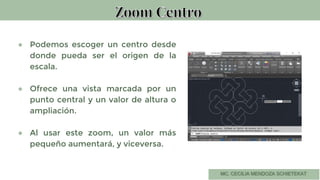 ● Podemos escoger un centro desde
donde pueda ser el origen de la
escala.
● Ofrece una vista marcada por un
punto central y un valor de altura o
ampliación.
● Al usar este zoom, un valor más
pequeño aumentará, y viceversa.
 
