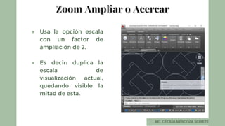 ● Usa la opción escala
con un factor de
ampliación de 2.
● Es decir: duplica la
escala de
visualización actual,
quedando visible la
mitad de esta.
 