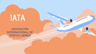 ASOCIACIÓN
INTERNACIONAL DE
TRÁFICO AÉREO
IATA
 