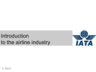 Introduction
to the airline industry



V. Meril
 