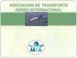 ASOCIACION DE TRANSPORTE AEREO INTERNACIONAL IATA 