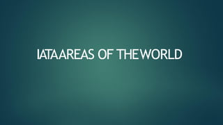 IATAAREAS OF THEWORLD
 
