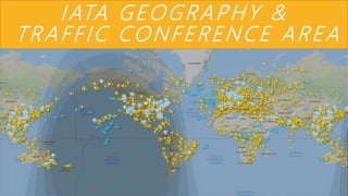 IATA GEOGRAPHY &
TRAFFIC CONFERENCE AREA
 