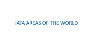 IATA AREAS OF THE WORLD
 