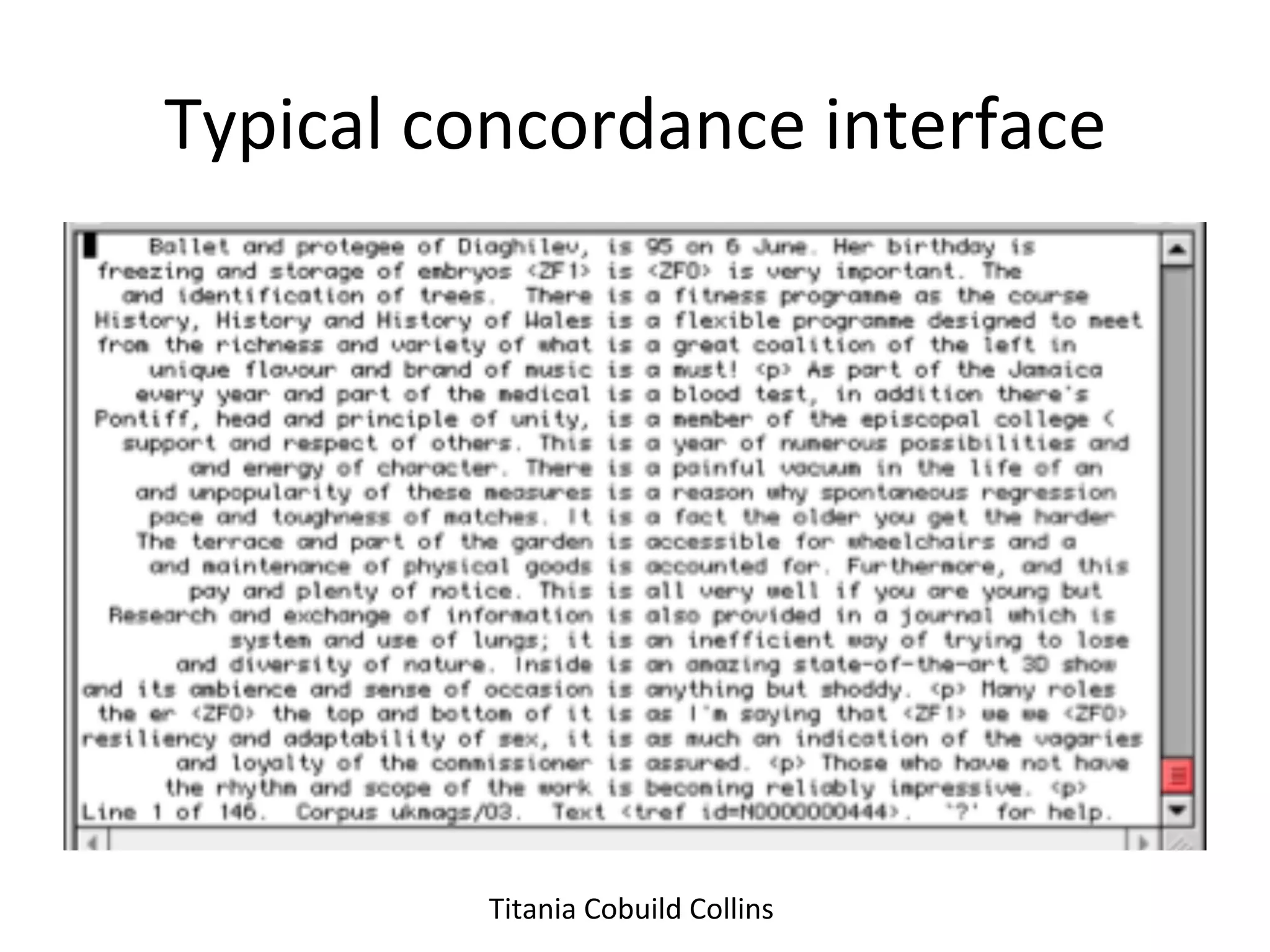 Typical	
  concordance	
  interface	
  




             Titania	
  Cobuild	
  Collins	
  	
  
 