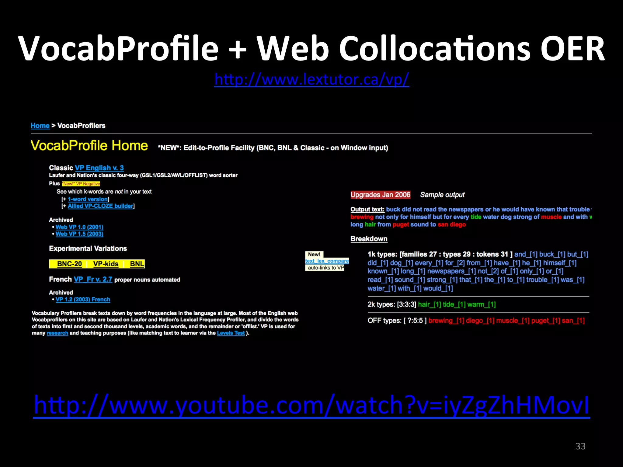 VocabProﬁle	
  +	
  Web	
  Colloca5ons	
  OER	
  
           h#p://www.lextutor.ca/vp/	
  	
  

                      	
  




 h#p://www.youtube.com/watch?v=iyZgZhHMovI	
  	
  
                                               33	
  
 