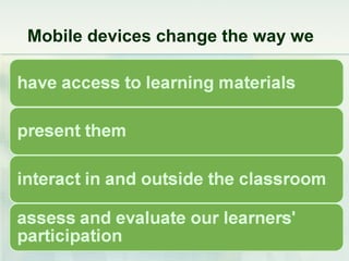 Mobile devices change the way we
 