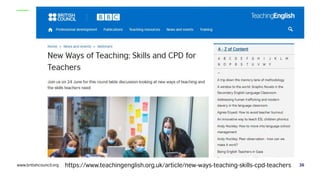 www.britishcouncil.org 36
https://www.teachingenglish.org.uk/article/new-ways-teaching-skills-cpd-teachers
 