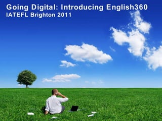 Going Digital: Introducing English360 IATEFL Brighton 2011 