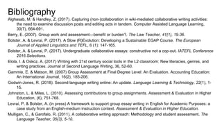 Bibliography
Alghasab, M. & Handley, Z. (2017). Capturing (non-)collaboration in wiki-mediated collaborative writing activ...