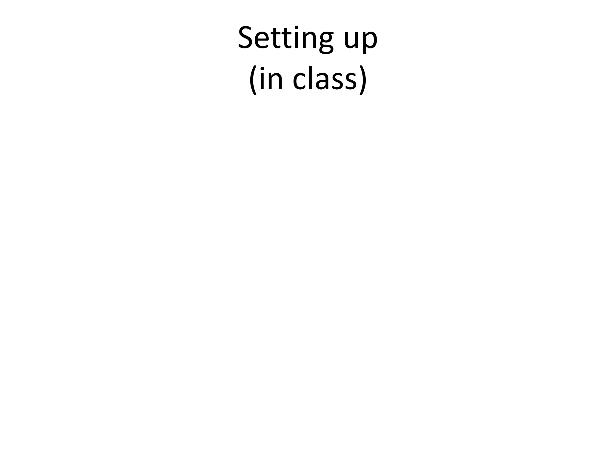 Setting up
(in class)
 