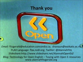 Thank you




Email: fitzgerald@education.concordia.ca; shaoqun@waikato.ac.nz
         FLAX Language: flax.nzdl.org; Twitt...