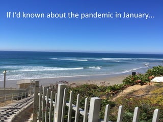 3
If I’d known about the pandemic in January…
 
