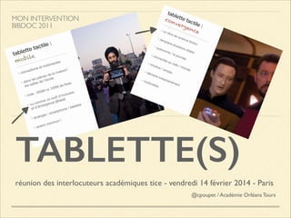 MON INTERVENTION
BIBDOC 2011

TABLETTE(S)
réunion des interlocuteurs académiques tice - vendredi 14 février 2014 - Paris	

@cpoupet / Académie Orléans Tours

 