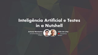 Inteligência Artiﬁcial e Testes
in a Nutshell
Antonio Montanha Júlio de Lima
c/juliodelimasammontanha@gmail.com 

@Capco @Capco
 