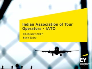 Indian Association of Tour
Operators - IATO
8 February 2017
Bipin Sapra
 