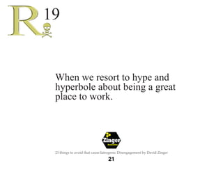 The 
Employee 
Engagement 
Network 
22 
23 things to avoid that cause Iatrogenic Disengagement by David Zinger 
Paying lot...