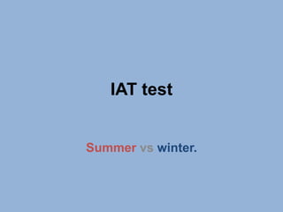IAT test


Summer vs winter.
 